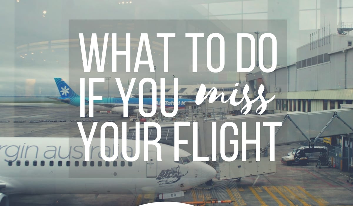 Missed Your Flight? Here’s What To Do!